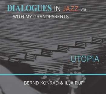 CD Bernd Konrad: Dialogues In Jazz With My Grandparents Vol. 1 Utopia 460438