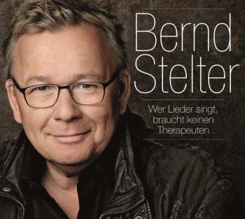 Album Bernd Stelter: Wer Lieder Singt, Braucht Keinen Therapeuten