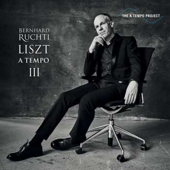 Album Bernhard Ruchti: Bernhard Ruchti - Liszt A Tempo Iii
