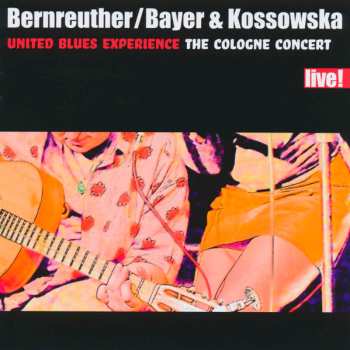 Bernreuther / Bayer & Kossowska United Blues Experience: The Cologne Concert