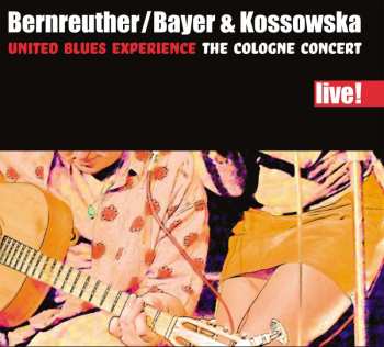 CD Bernreuther / Bayer & Kossowska United Blues Experience: The Cologne Concert 490985