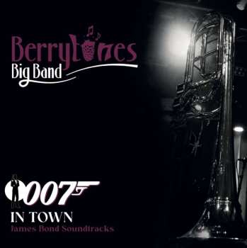 Album Berrytones Big Band: 007 In Town - All James Bond Soundtracks