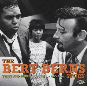 The Bert Berns Story (Twist And Shout) (Volume 1 1960-1964)