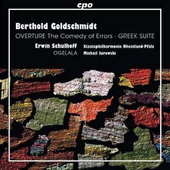 Album Berthold Goldschmidt: Overture The Comedy Of Errors • Greek Suite • Ogelala