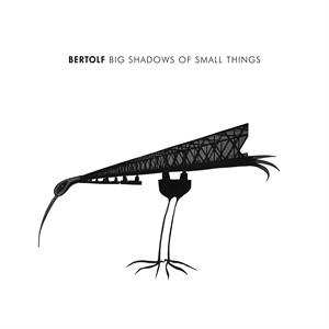 Album Bertolf: Big Shadows Of Small Things 