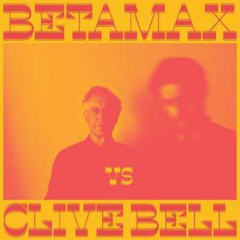 Album Betamax Vs Clive Bell: Betamax Vs Clive Bell