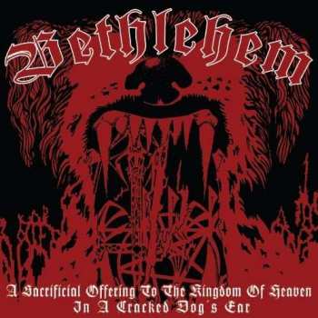CD Bethlehem: A Sacrificial Offering To The Kingdom Of Heaven In A Cracked Dog's Ear 403118