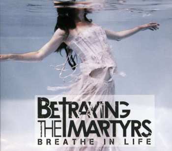 Album Betraying The Martyrs: Breathe In Life