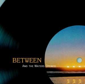 CD Between: And The Waters Opened 303668