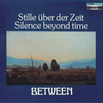 Album Between: Stille Über Der Zeit / Silence Beyond Time