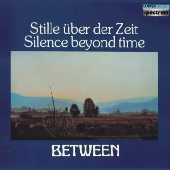 Stille Über Der Zeit / Silence Beyond Time