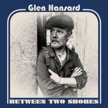 LP Glen Hansard: Between Two Shores 389104