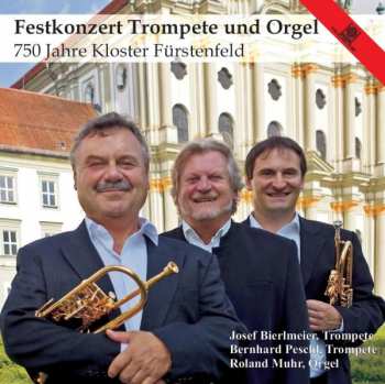 Bierlmeier/peschl/muhr: Festkonzert Für Trompete & Orgel - 750 Jahre Kloster Fürstenfeld
