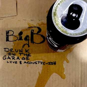 Album Big B: Drunk In The Garage Live & Acoustic-ish