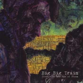 Album Big Big Train: Goodbye To The Age Of Steam