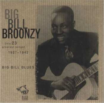 Album Big Bill Broonzy: Big Bill Blues [His 23 Greatest Songs] 1927-1942 