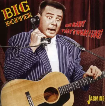 Big Bopper: Oh Baby That's What I Like!