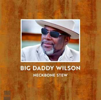 Album Big Daddy Wilson: Neckbone Stew