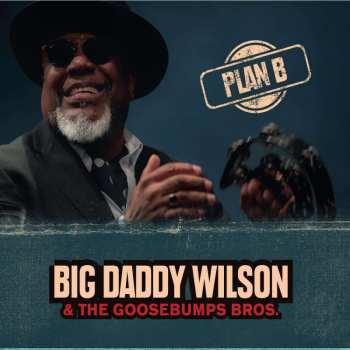 Album Big Daddy Wilson & The Gossebumps Bros.: Plan B