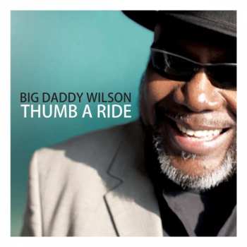 Album Big Daddy Wilson: Thumb A Ride