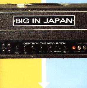 Big In Japan: Destroy The New Rock