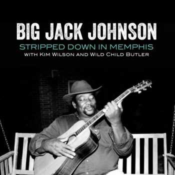 Album Big Jack Johnson: Stripped Down In Memphis