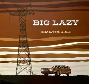 Big Lazy: Dear Trouble