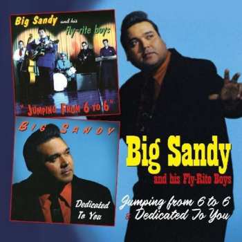Big Sandy And His Fly-Rite Boys: Jumping From 6 To 6 / Dedicated To You