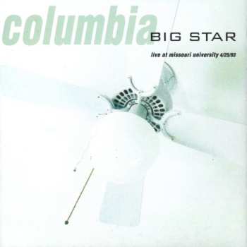 Big Star: Columbia (Live At Missouri University 4/25/93)