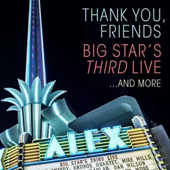 Big Star's Third: Thank You, Friends: Big Star's Third Live...And More