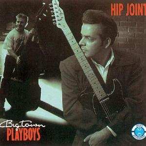 Album Big Town Playboys: Hip Joint