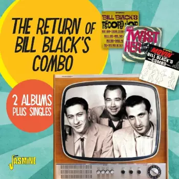 The Return Of Bill Black's Combo - 2 Albums Plus Singles