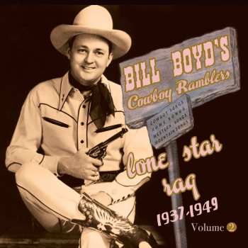 Album Bill Boyd And His Cowboy Ramblers: Lone Star Rag 1937-1949 Volume 2