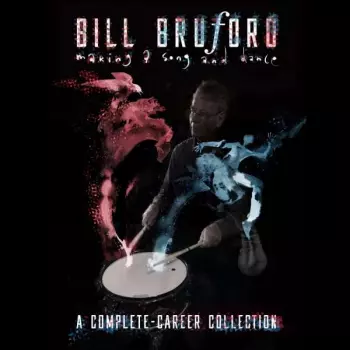 Bill Bruford: Making A Song And Dance - A Complete-Career Collection
