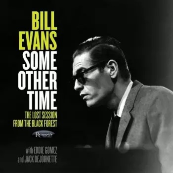 Bill Evans: Some Other Time (The Lost Session From The Black Forest)