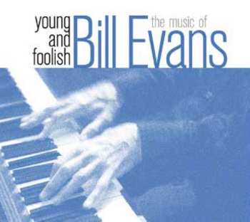 Album Bill Evans: Young And Foolish-the Music Of Bill Evans