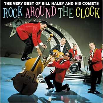 Bill Haley And His Comets: The Very Best of Bill Haley and His Comets: Rock Around The Clock