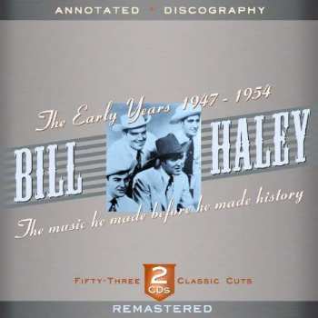 Bill Haley: The Early Years 1947-1954: The Music He Made Before He Made History