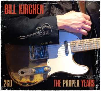 Album Bill Kirchen: The Proper Years