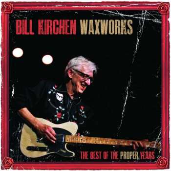 Album Bill Kirchen: Waxworks - The Best Of The Proper Years