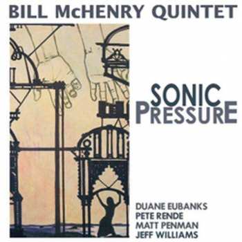 Bill McHenry Quintet: Sonic Pressure