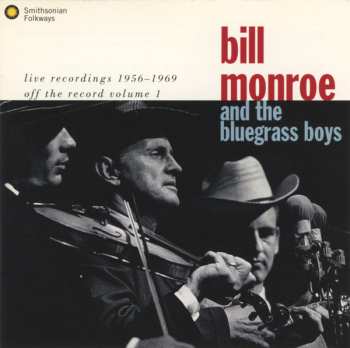 Album Bill Monroe & His Blue Grass Boys: Live Recordings 1956 -1969 (Off The Record Volume 1)