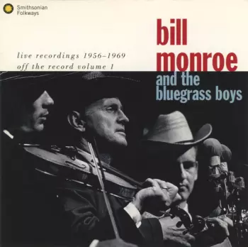 Bill Monroe & His Blue Grass Boys: Live Recordings 1956 -1969 (Off The Record Volume 1)