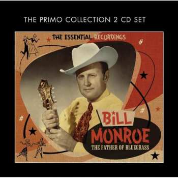 Bill Monroe: The Father Of Bluegrass (The Essential Recordings.)