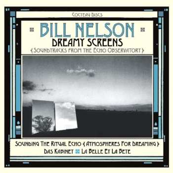 Album Bill Nelson: Dreamy Screens (Soundtracks From The Echo Observatory)