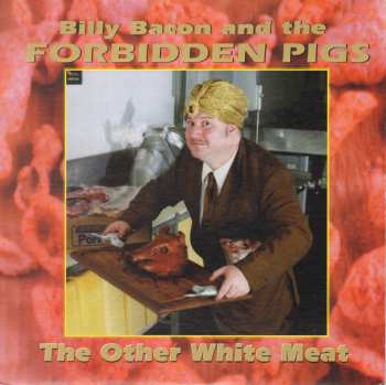 Album Billy Bacon & The Forbidden Pigs: The Other White Meat