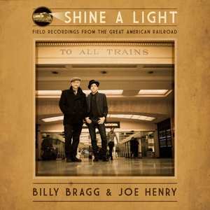 CD Billy Bragg: Shine A Light: Field Recordings From The Great American Railroad 95954