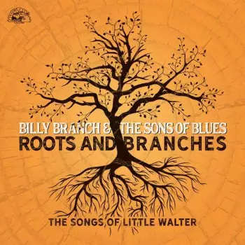 Billy Branch: Roots And Branches: The Songs Of Little Walter