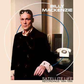Album Billy MacKenzie: Satellite Life