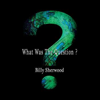 CD Billy Sherwood: What Was The Question? 468487